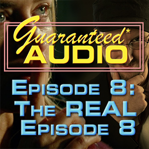 Episode 8: The REAL Episode 8
