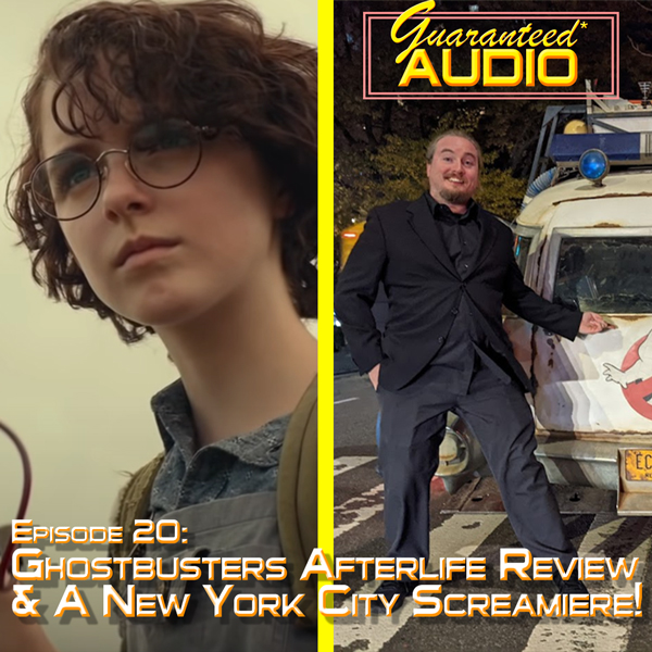 Guaranteed* Audio Episode 20 | Ghostbusters Afterlife Review & A New York City SCREAMiere!