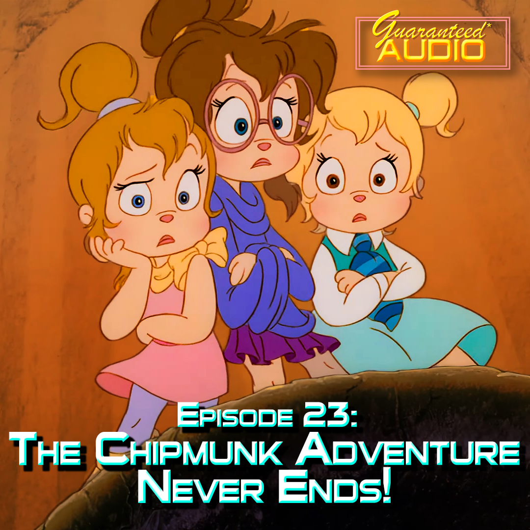 Guaranteed* Audio Episode 23 | The Chipmunk Adventure Never Ends!