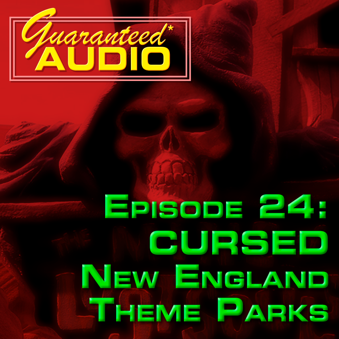 Guaranteed* Audio Episode 24 | CURSED New England Theme Parks