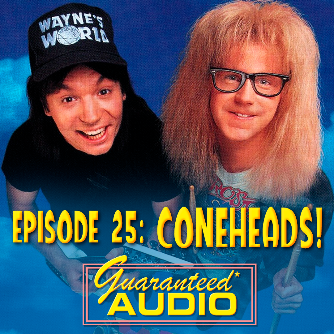 Guaranteed* Audio Episode 25 | Coneheads!